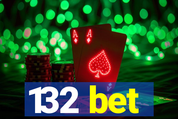 132 bet